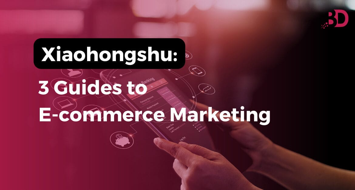 Xiaohongshu: 3 Guides to E-commerce Marketing