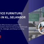Top 12 Office Furniture Suppliers in KL, Selangor & Klang (2025/2026 August Update)