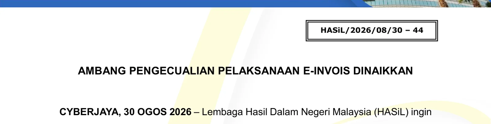 Masthead of an LHDN media release showing the reference number HASiL/2026/08/30 – 44, the headline AMBANG PENGECUALIAN PELAKSANAAN E-INVOIS DINAIKKAN, and the opening dateline CYBERJAYA, 30 OGOS 2026