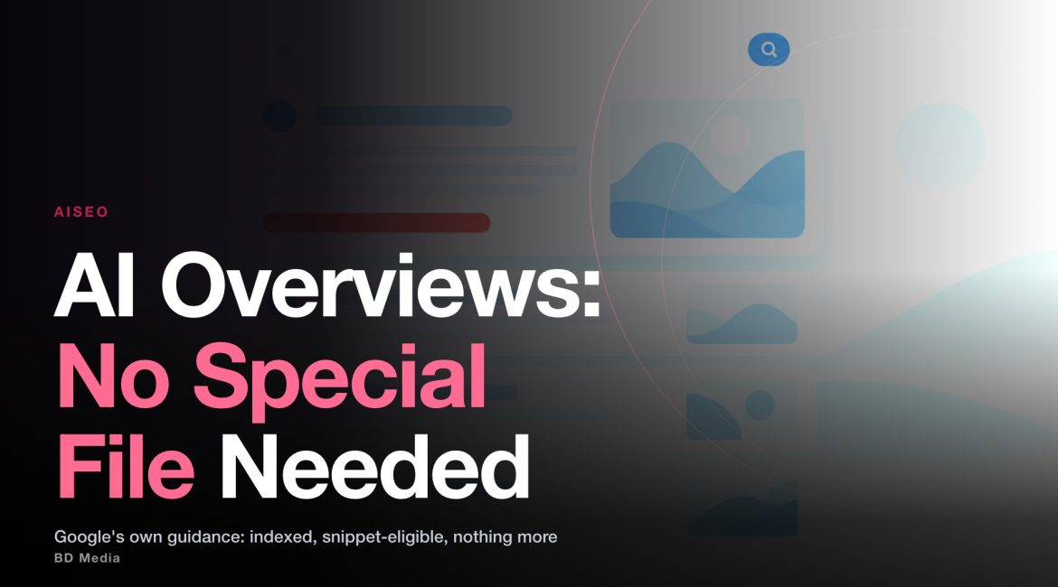 Google AI Overviews: No Special File, No Special Schema