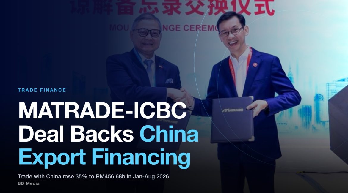 MATRADE-ICBC Malaysia MoU Backs China Export Financing